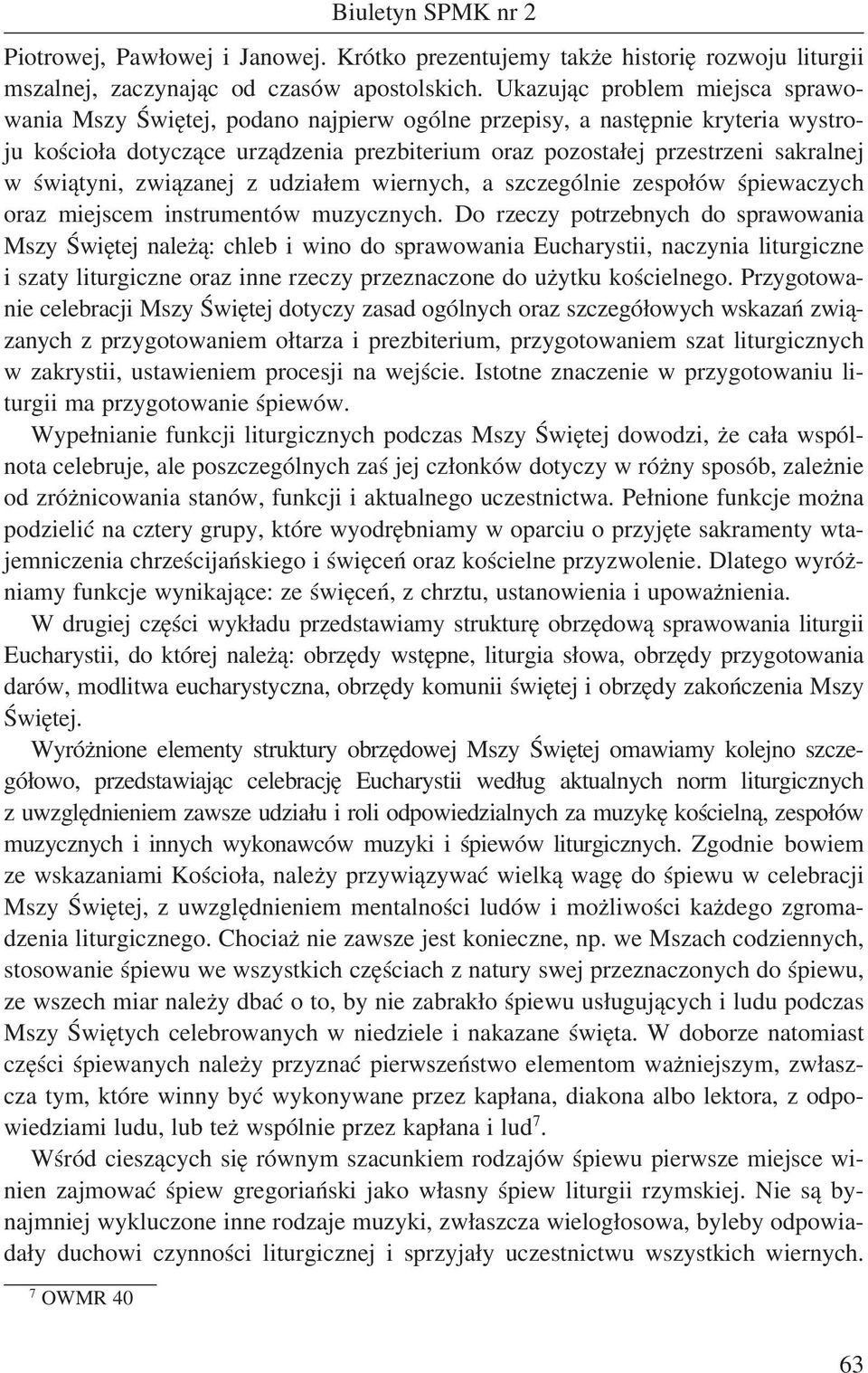 świątyni, związanej z udziałem wiernych, a szczególnie zespołów śpiewaczych oraz miejscem instrumentów muzycznych.