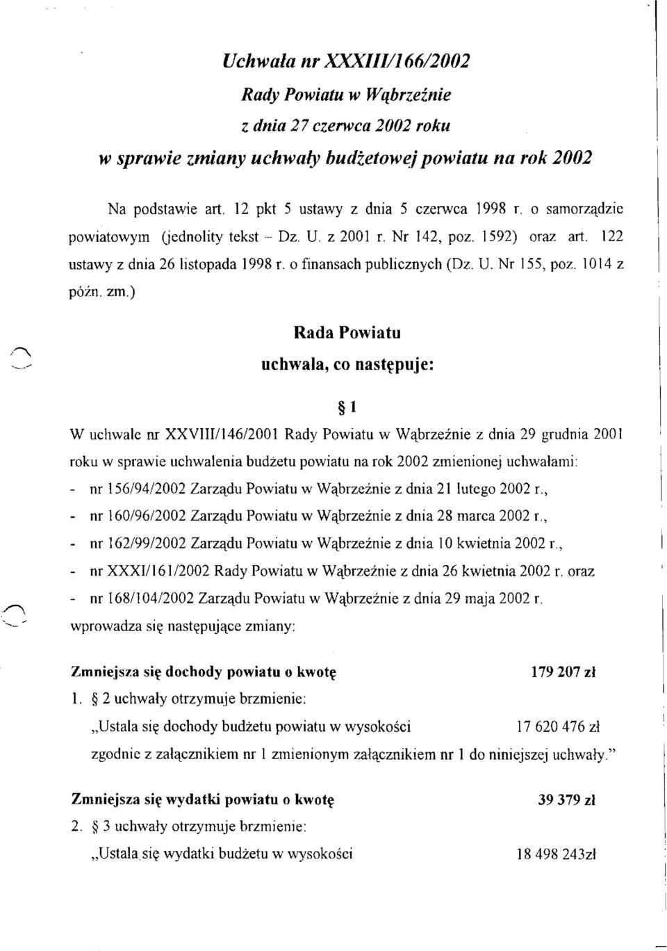) Rada Powiatu uchwala, co następuje: 1 W uchwale nr XXVIII/146/2001 Rady Powiatu w Wąbrzeźnie z dnia 29 grudnia 2001 roku w sprawie uchwalenia budżetu powiatu na rok 2002 zmienionej uchwałami: - nr