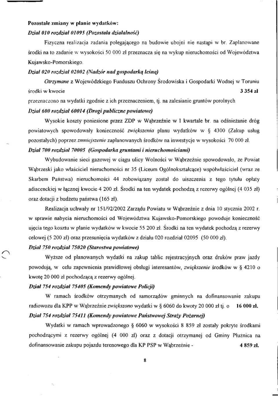 Dział 020 rozdział 02002 (Nadzór nad gospodarką leśną) Otrzymane z Wojewódzkiego Funduszu Ochrony Środowiska i Gospodarki Wodnej w Toruniu środki w kwocie przeznaczono na wydatki zgodnie z ich