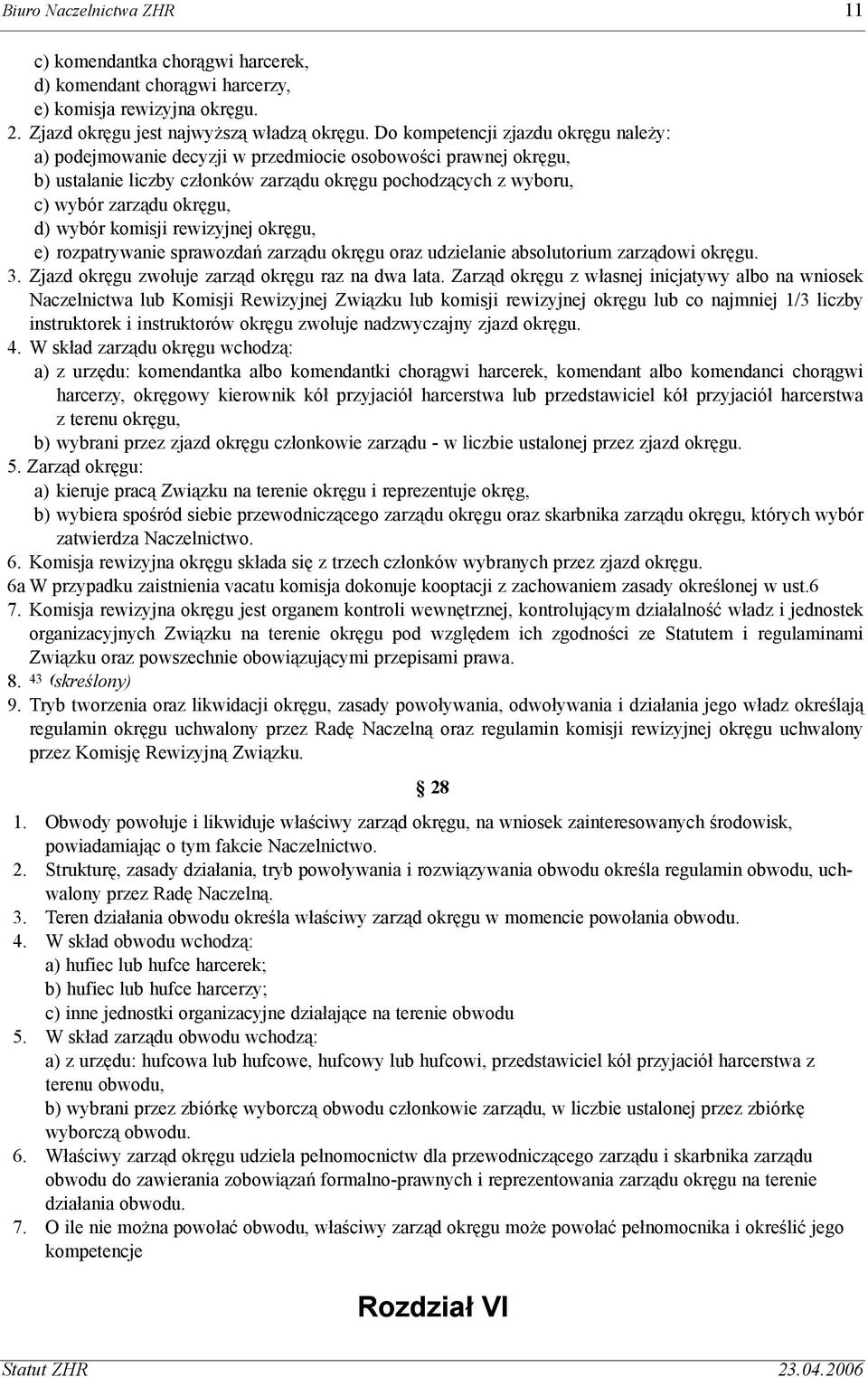 wybór komisji rewizyjnej okrêgu, e) rozpatrywanie sprawozdañ zarz¹du okrêgu oraz udzielanie absolutorium zarz¹dowi okrêgu. 3. Zjazd okrêgu zwo³uje zarz¹d okrêgu raz na dwa lata.