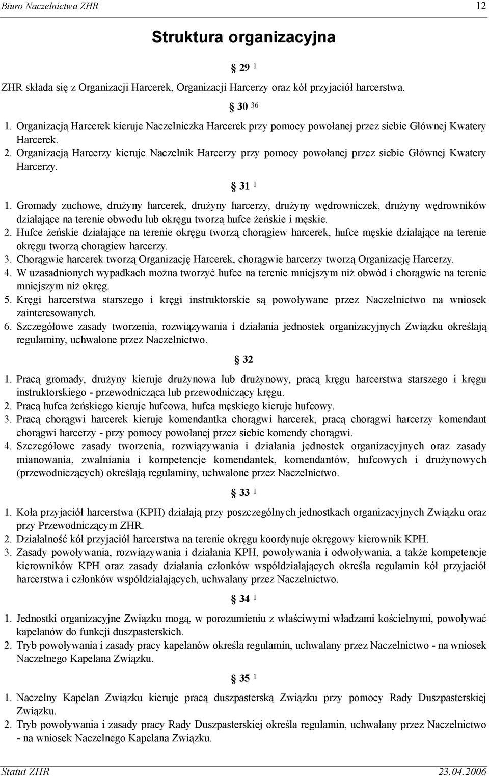 Organizacj¹ Harcerzy kieruje Naczelnik Harcerzy przy pomocy powo³anej przez siebie G³ównej Kwatery Harcerzy. 31 1 1.