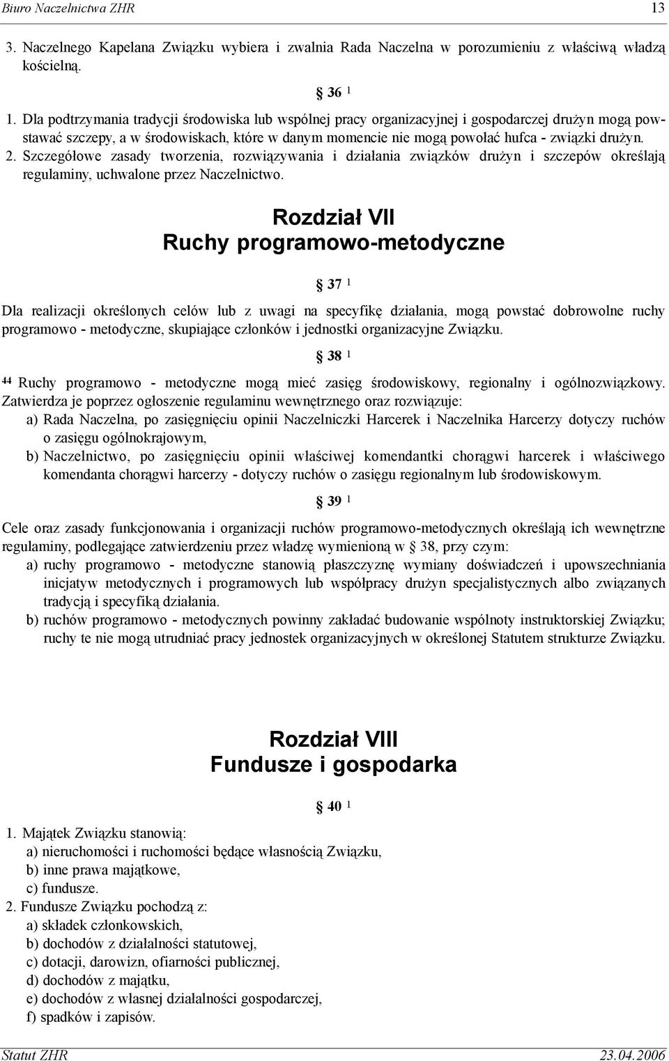 2. Szczegó³owe zasady tworzenia, rozwi¹zywania i dzia³ania zwi¹zków dru yn i szczepów okreœlaj¹ regulaminy, uchwalone przez Naczelnictwo.