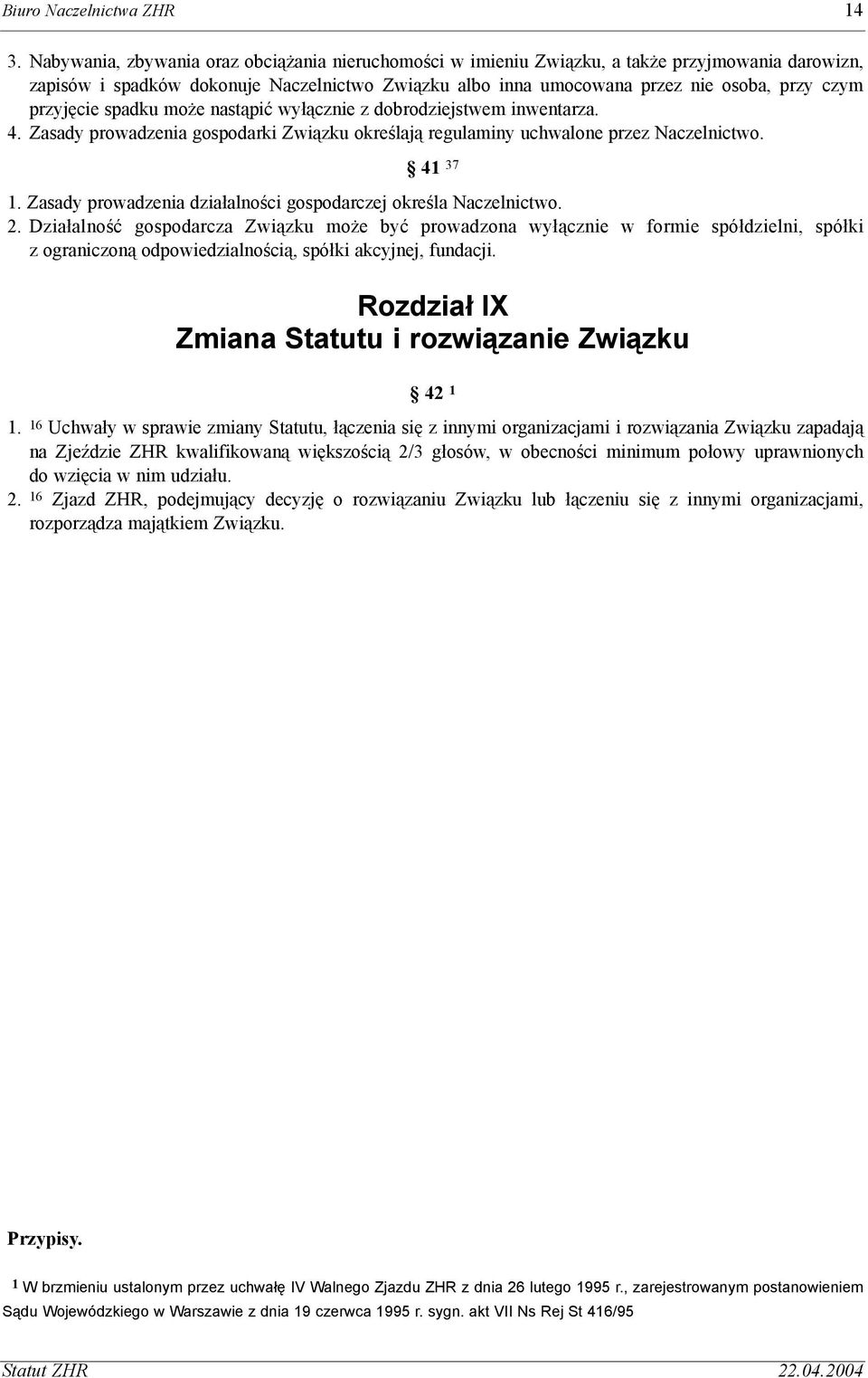 przyjêcie spadku mo e nast¹piæ wy³¹cznie z dobrodziejstwem inwentarza. 4. Zasady prowadzenia gospodarki Zwi¹zku okreœlaj¹ regulaminy uchwalone przez Naczelnictwo. 41 37 1.