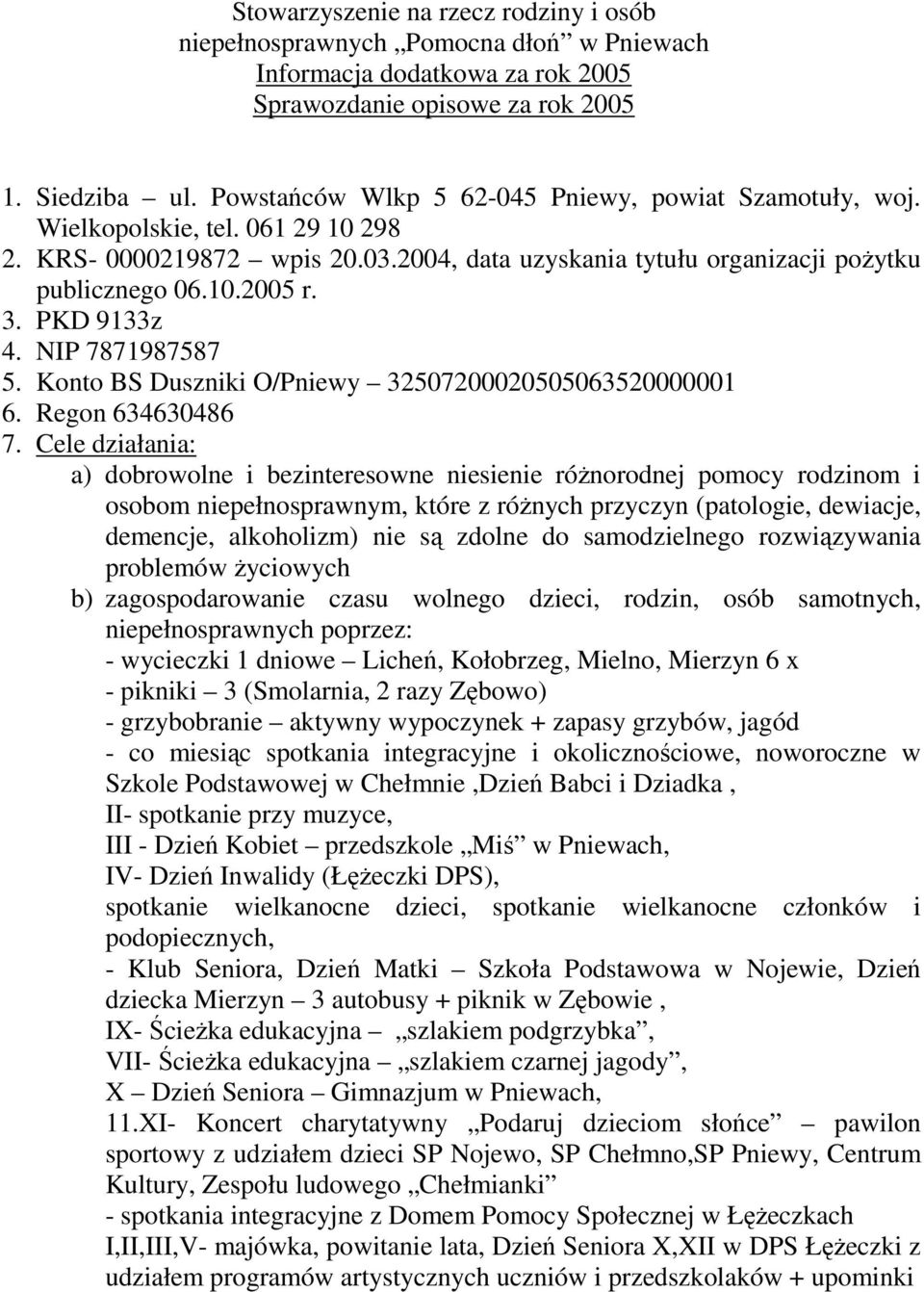 PKD 9133z 4. NIP 7871987587 5. Konto BS Duszniki O/Pniewy 32507200020505063520000001 6. Regon 634630486 7.