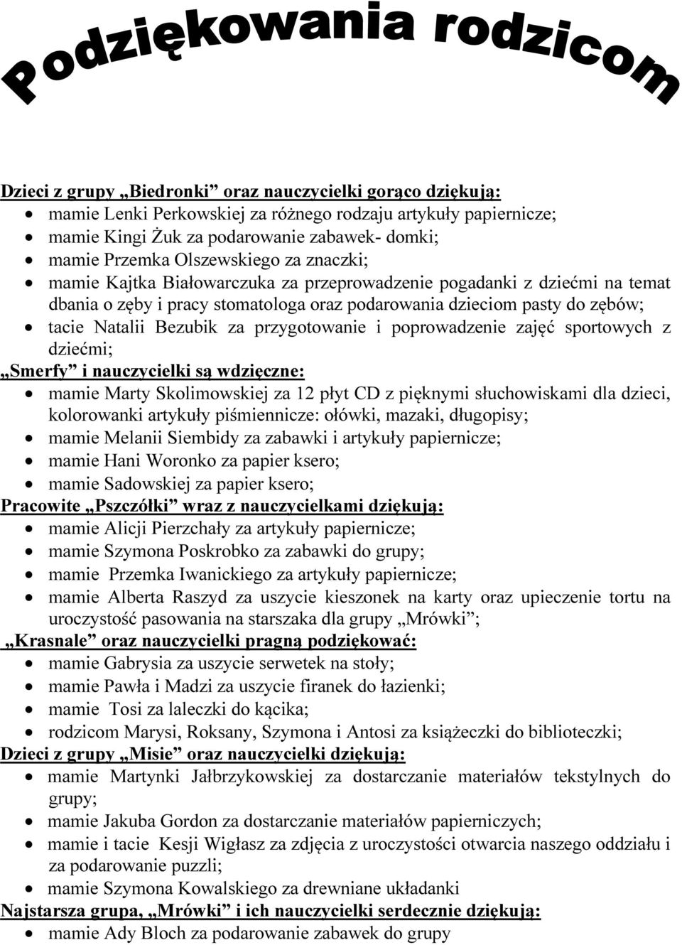 przygotowanie i poprowadzenie zajęć sportowych z dziećmi; Smerfy i nauczycielki są wdzięczne: mamie Marty Skolimowskiej za 12 płyt CD z pięknymi słuchowiskami dla dzieci, kolorowanki artykuły