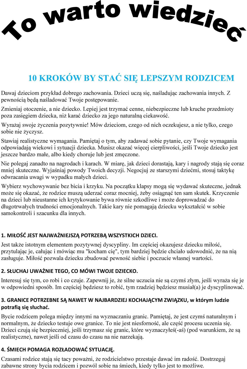 Wyrażaj swoje życzenia pozytywnie! Mów dzieciom, czego od nich oczekujesz, a nie tylko, czego sobie nie życzysz. Stawiaj realistyczne wymagania.