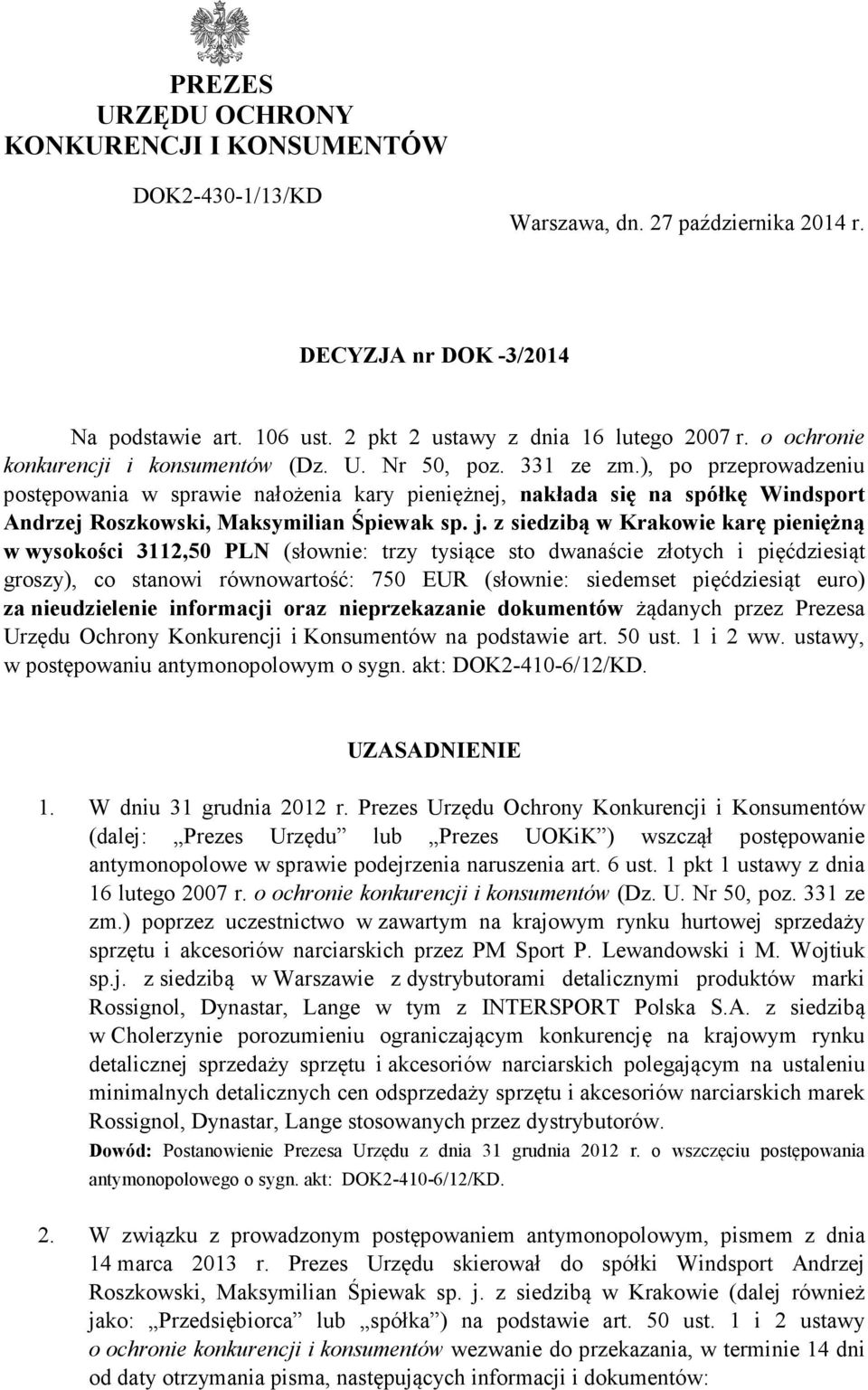 ), po przeprowadzeniu postępowania w sprawie nałożenia kary pieniężnej, nakłada się na spółkę Windsport Andrzej Roszkowski, Maksymilian Śpiewak sp. j.