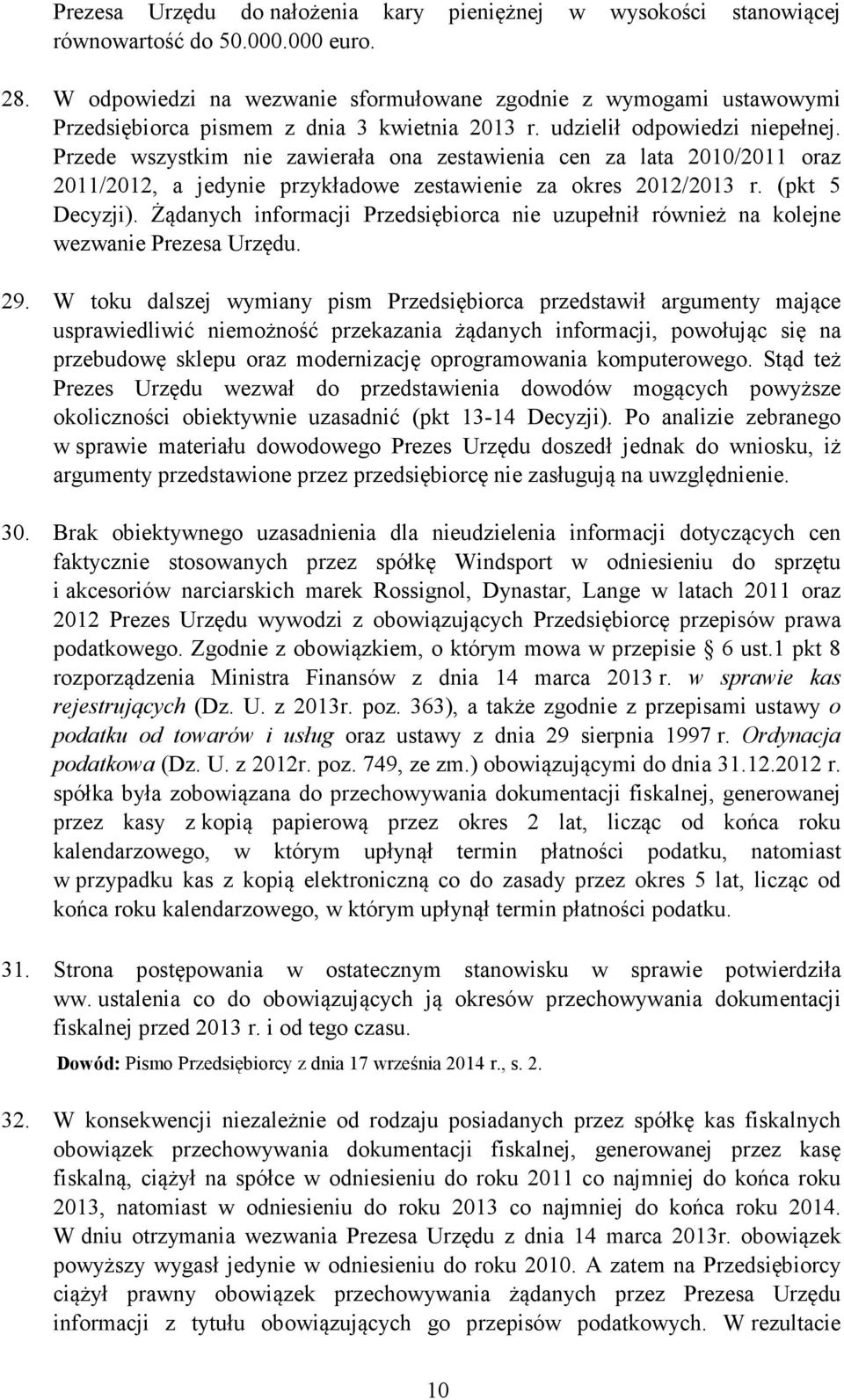 Przede wszystkim nie zawierała ona zestawienia cen za lata 2010/2011 oraz 2011/2012, a jedynie przykładowe zestawienie za okres 2012/2013 r. (pkt 5 Decyzji).