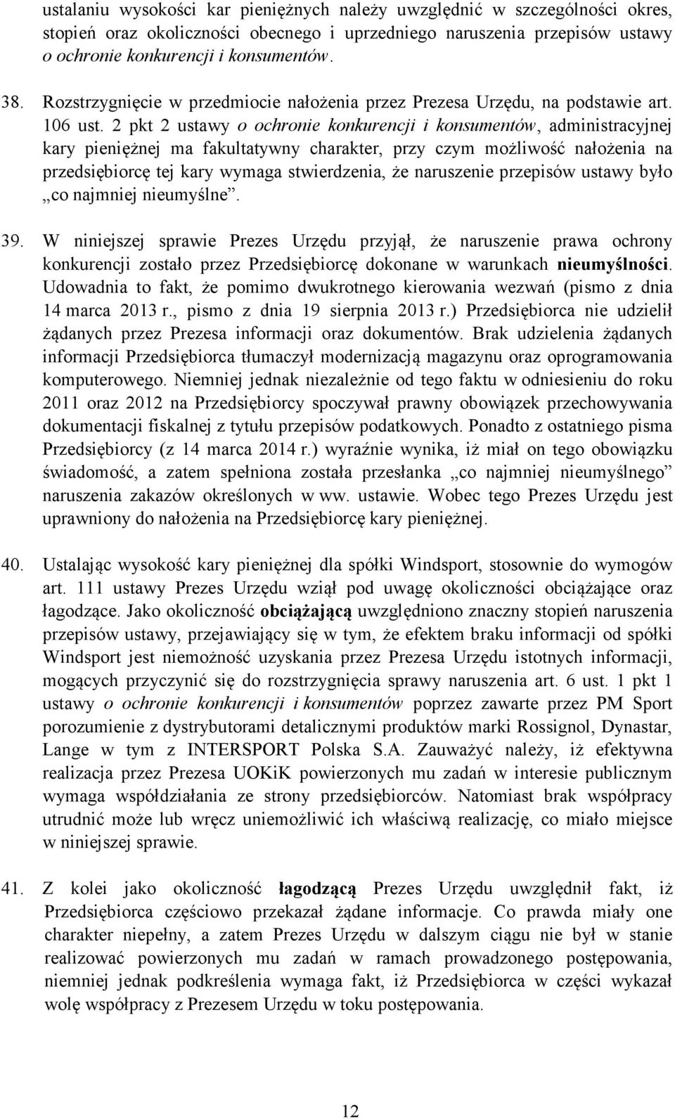 2 pkt 2 ustawy o ochronie konkurencji i konsumentów, administracyjnej kary pieniężnej ma fakultatywny charakter, przy czym możliwość nałożenia na przedsiębiorcę tej kary wymaga stwierdzenia, że