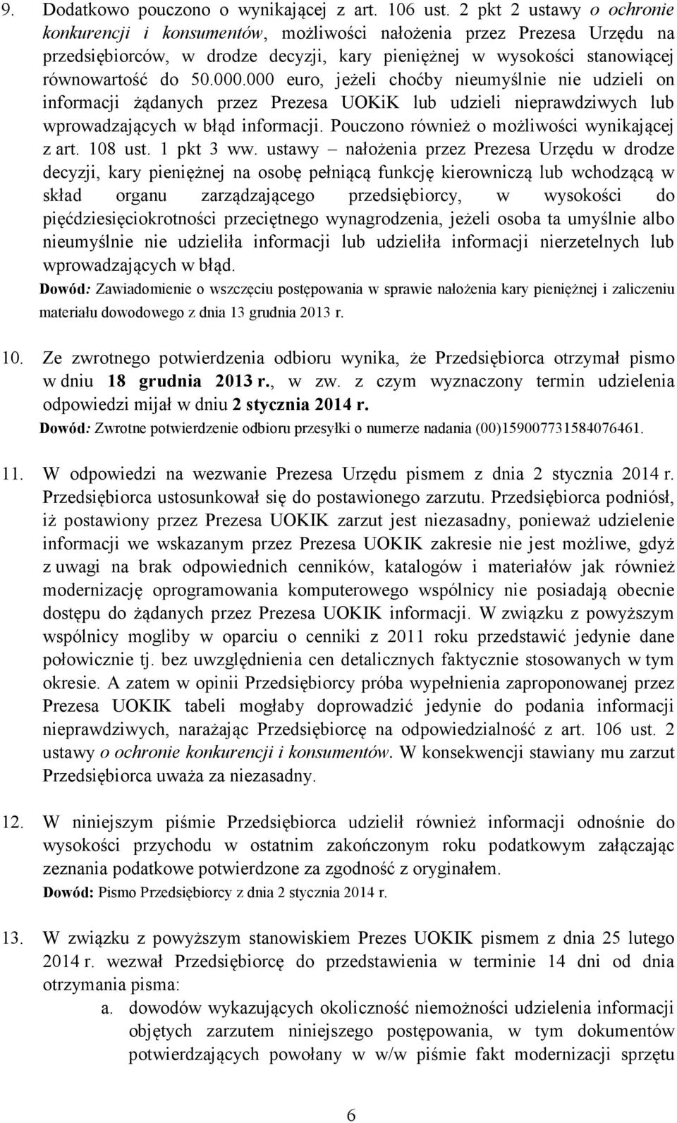 000 euro, jeżeli choćby nieumyślnie nie udzieli on informacji żądanych przez Prezesa UOKiK lub udzieli nieprawdziwych lub wprowadzających w błąd informacji.