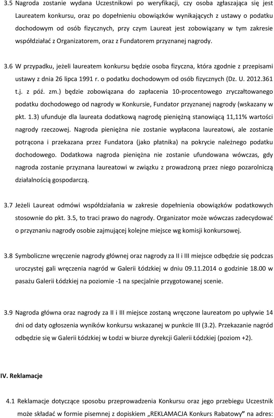 6 W przypadku, jeżeli laureatem konkursu będzie osoba fizyczna, która zgodnie z przepisami ustawy z dnia 26 lipca 1991 r. o podatku dochodowym od osób fizycznych (Dz. U. 2012.361 t.j. z póź. zm.