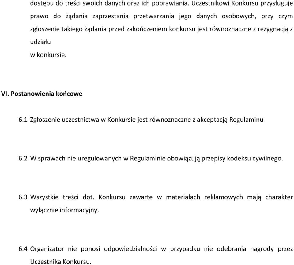 równoznaczne z rezygnacją z udziału w konkursie. VI. Postanowienia końcowe 6.1 Zgłoszenie uczestnictwa w Konkursie jest równoznaczne z akceptacją Regulaminu 6.