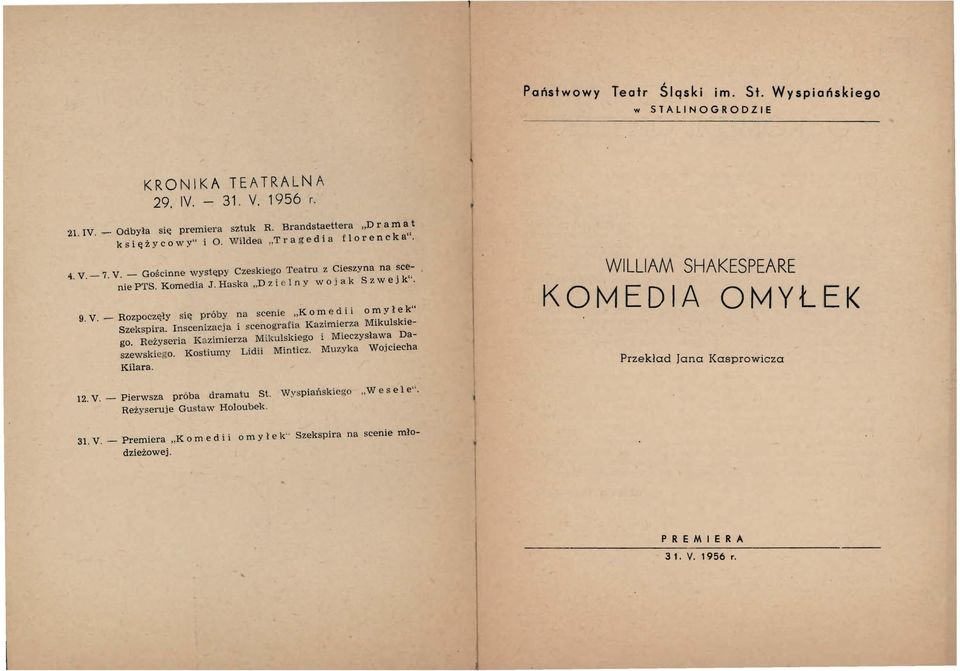 Inscenizacja i scenografia Kazimierza Mikulskiego. Reżyseria K azimierza M ikulskiego i Mieczysława Daszewskiego. Kostiumy Lidii Minticz. Muzyka Wojciecha Kilara.