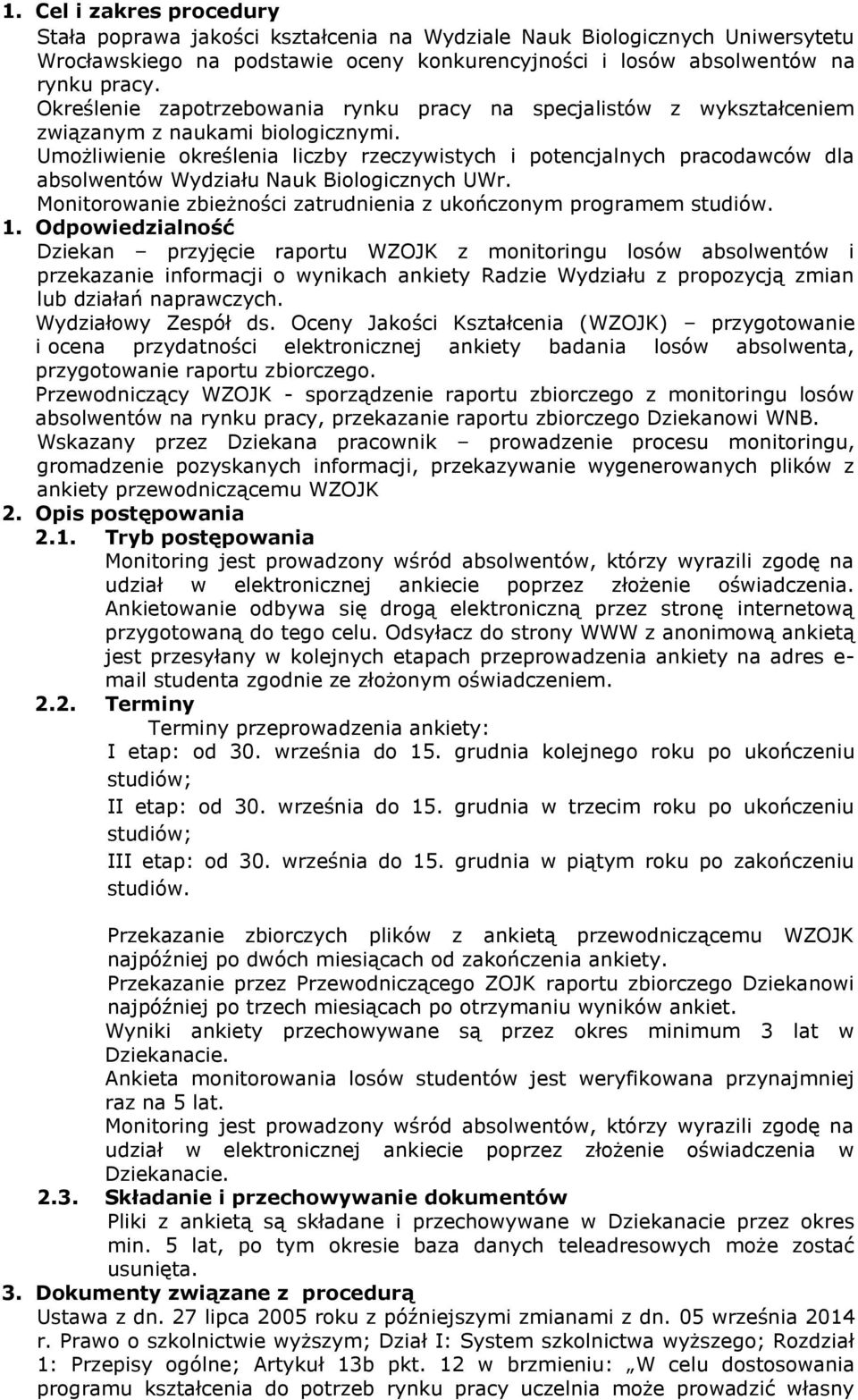 Umożliwienie określenia liczby rzeczywistych i potencjalnych pracodawców dla absolwentów Wydziału Nauk Biologicznych UWr. Monitorowanie zbieżności zatrudnienia z ukończonym programem studiów. 1.