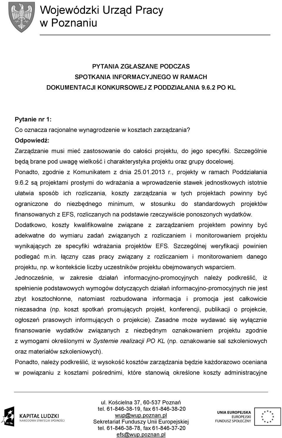 Szczególnie będą brane pod uwagę wielkość i charakterystyka projektu oraz grupy docelowej. Ponadto, zgodnie z Komunikatem z dnia 25.01.2013 r., projekty w ramach Poddziałania 9.6.