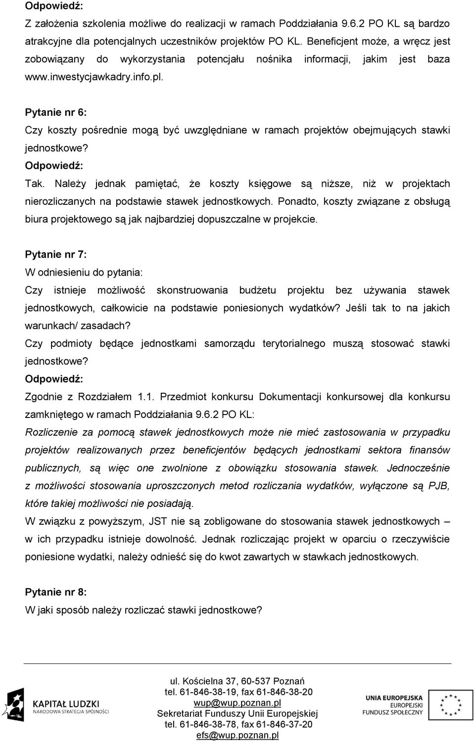 Pytanie nr 6: Czy koszty pośrednie mogą być uwzględniane w ramach projektów obejmujących stawki jednostkowe? Tak.