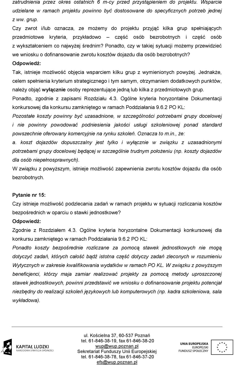 Ponadto, czy w takiej sytuacji możemy przewidzieć we wniosku o dofinansowanie zwrotu kosztów dojazdu dla osób bezrobotnych? Tak, istnieje możliwość objęcia wsparciem kilku grup z wymienionych powyżej.