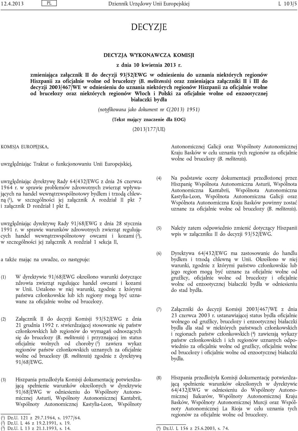 melitensis) oraz zmieniająca załączniki II i III do decyzji 2003/467/WE w odniesieniu do uznania niektórych regionów Hiszpanii za oficjalnie wolne od brucelozy oraz niektórych regionów Włoch i Polski