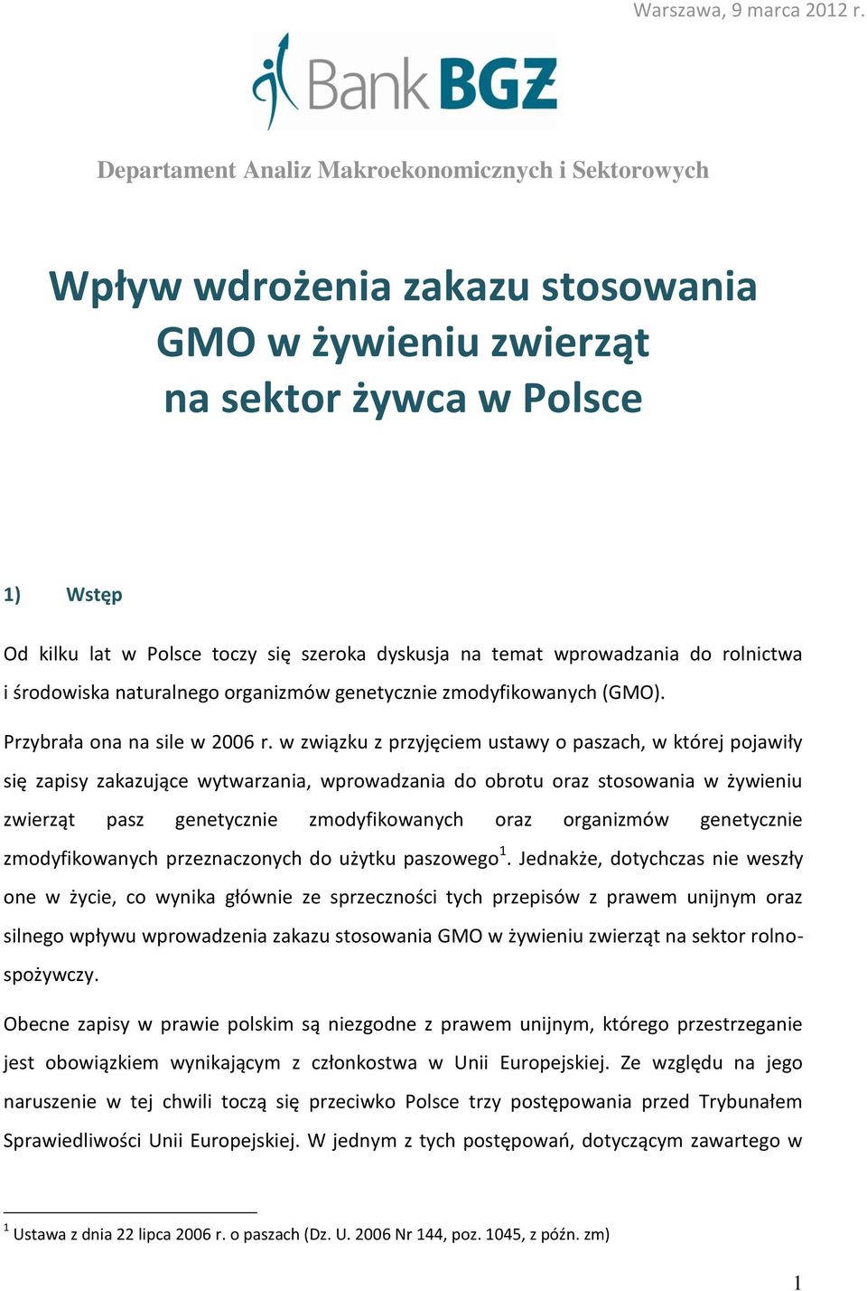 temat wprowadzania do rolnictwa i środowiska naturalnego organizmów genetycznie zmodyfikowanych (GMO). Przybrała ona na sile w 2006 r.