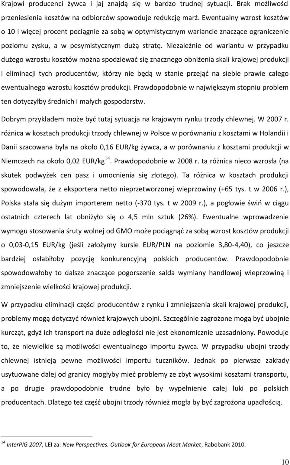 Niezależnie od wariantu w przypadku dużego wzrostu kosztów można spodziewad się znacznego obniżenia skali krajowej produkcji i eliminacji tych producentów, którzy nie będą w stanie przejąd na siebie