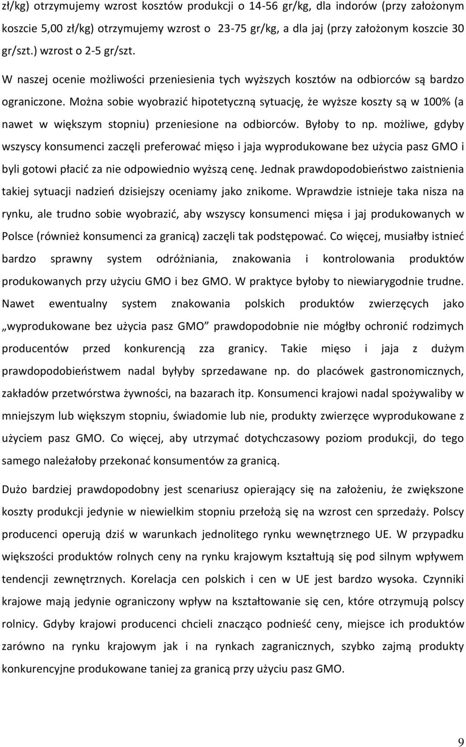 Można sobie wyobrazid hipotetyczną sytuację, że wyższe koszty są w 100% (a nawet w większym stopniu) przeniesione na odbiorców. Byłoby to np.