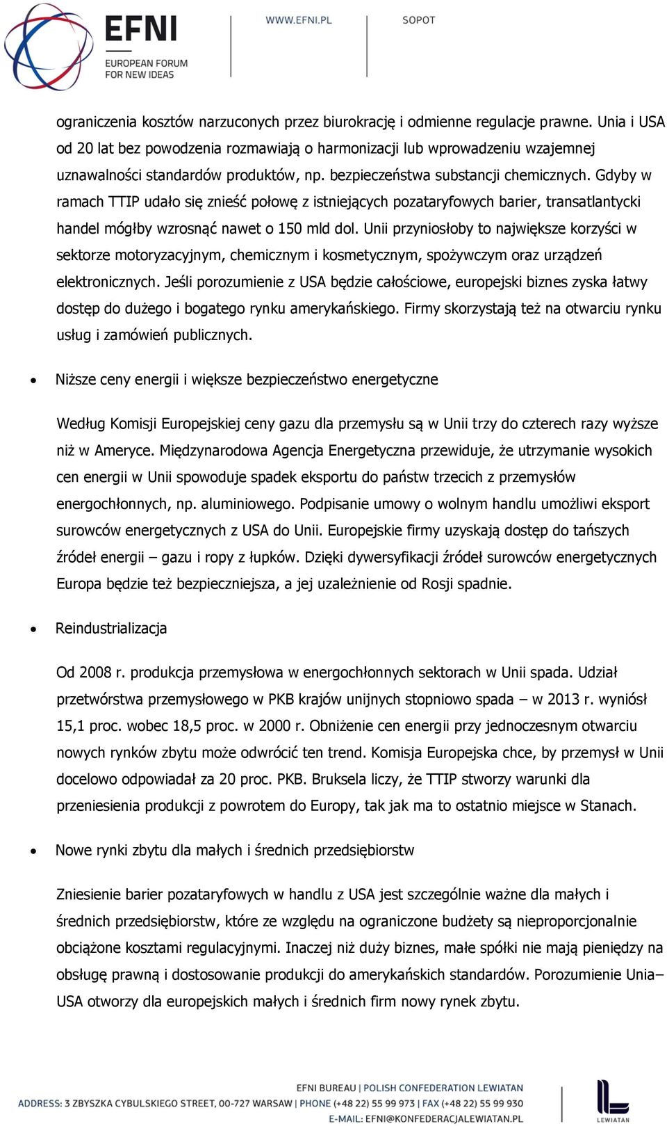Gdyby w ramach TTIP udało się znieść połowę z istniejących pozataryfowych barier, transatlantycki handel mógłby wzrosnąć nawet o 150 mld dol.