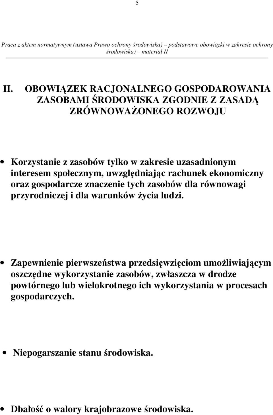 uzasadnionym interesem społecznym, uwzględniając rachunek ekonomiczny oraz gospodarcze znaczenie tych zasobów dla równowagi przyrodniczej i dla