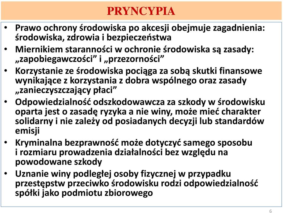 oparta jest o zasadę ryzyka a nie winy, może mieć charakter solidarny i nie zależy od posiadanych decyzji lub standardów emisji Kryminalna bezprawność może dotyczyć samego sposobu i rozmiaru