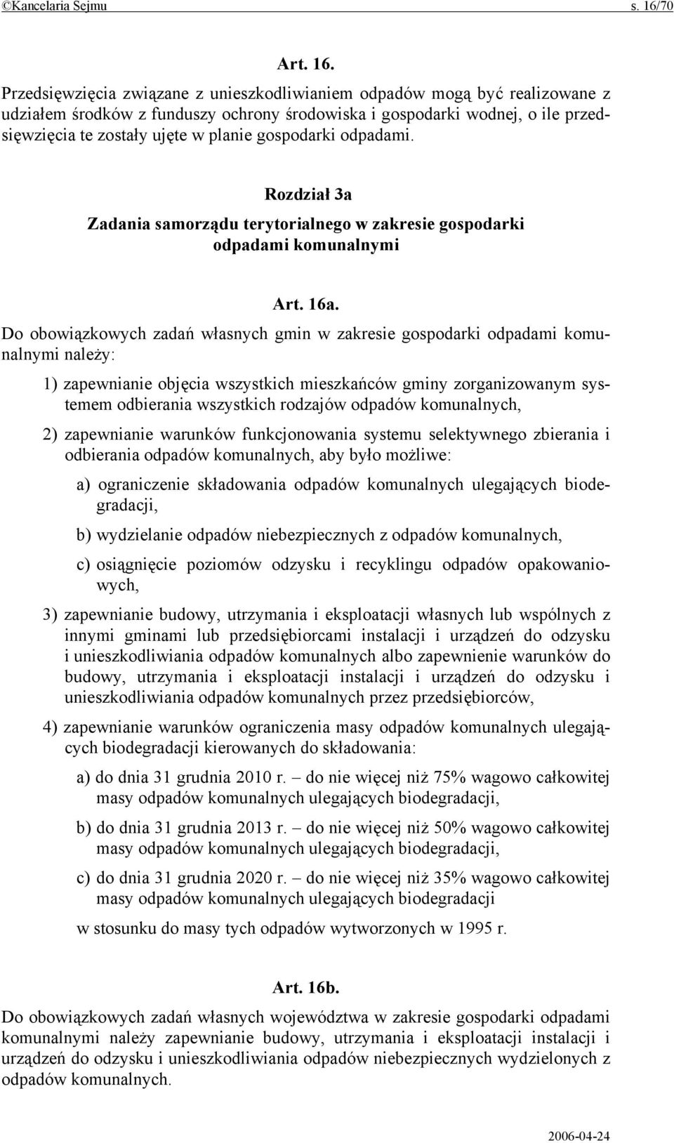 Przedsięwzięcia związane z unieszkodliwianiem odpadów mogą być realizowane z udziałem środków z funduszy ochrony środowiska i gospodarki wodnej, o ile przedsięwzięcia te zostały ujęte w planie