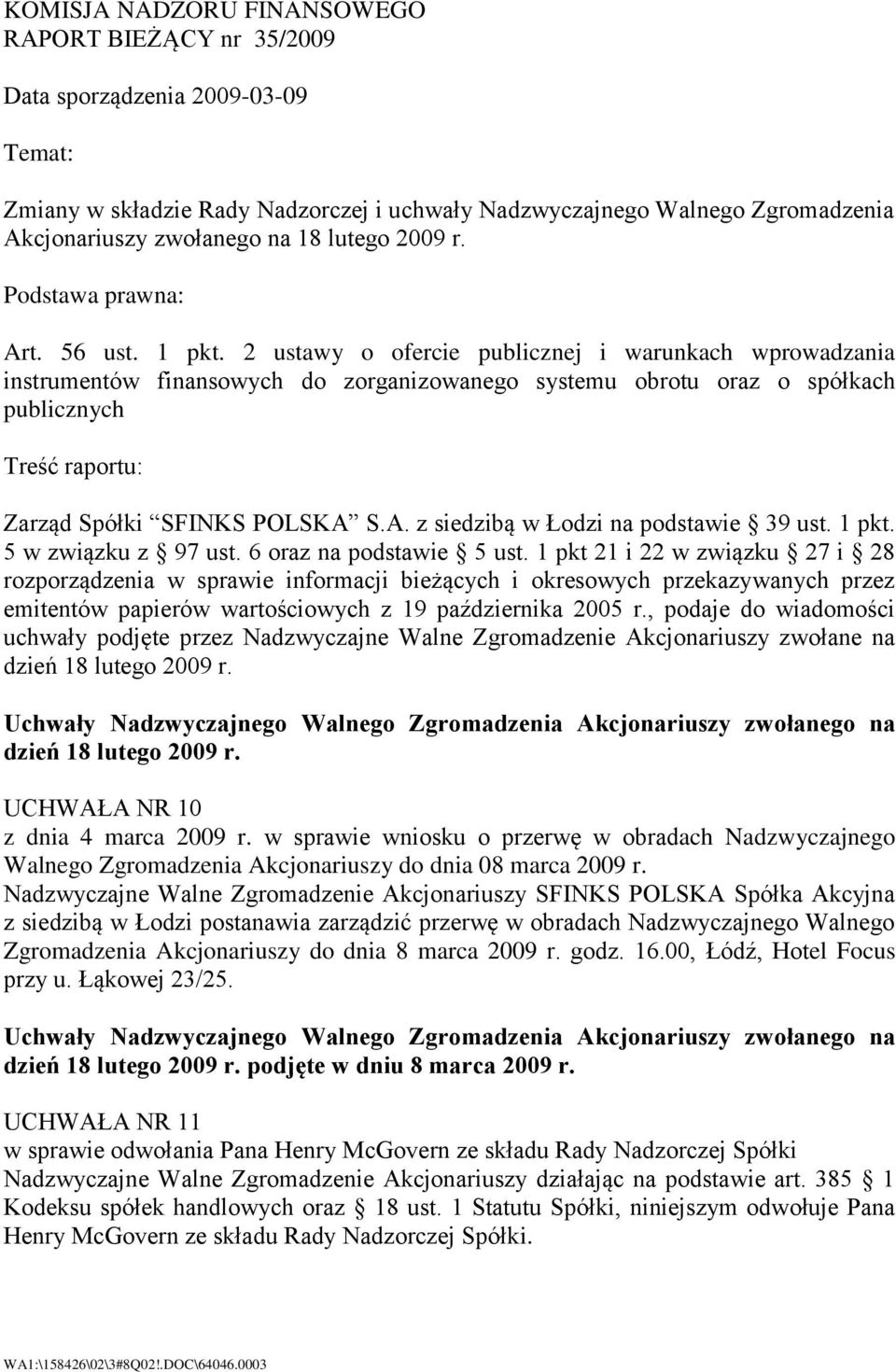 2 ustawy o ofercie publicznej i warunkach wprowadzania instrumentów finansowych do zorganizowanego systemu obrotu oraz o spółkach publicznych Treść raportu: Zarząd Spółki SFINKS POLSKA 