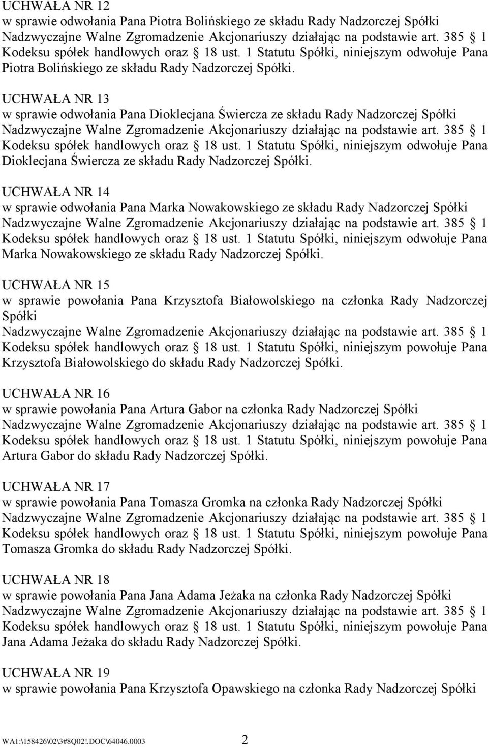 UCHWAŁA NR 14 w sprawie odwołania Pana Marka Nowakowskiego ze składu Rady Nadzorczej Spółki Marka Nowakowskiego ze składu Rady Nadzorczej Spółki.