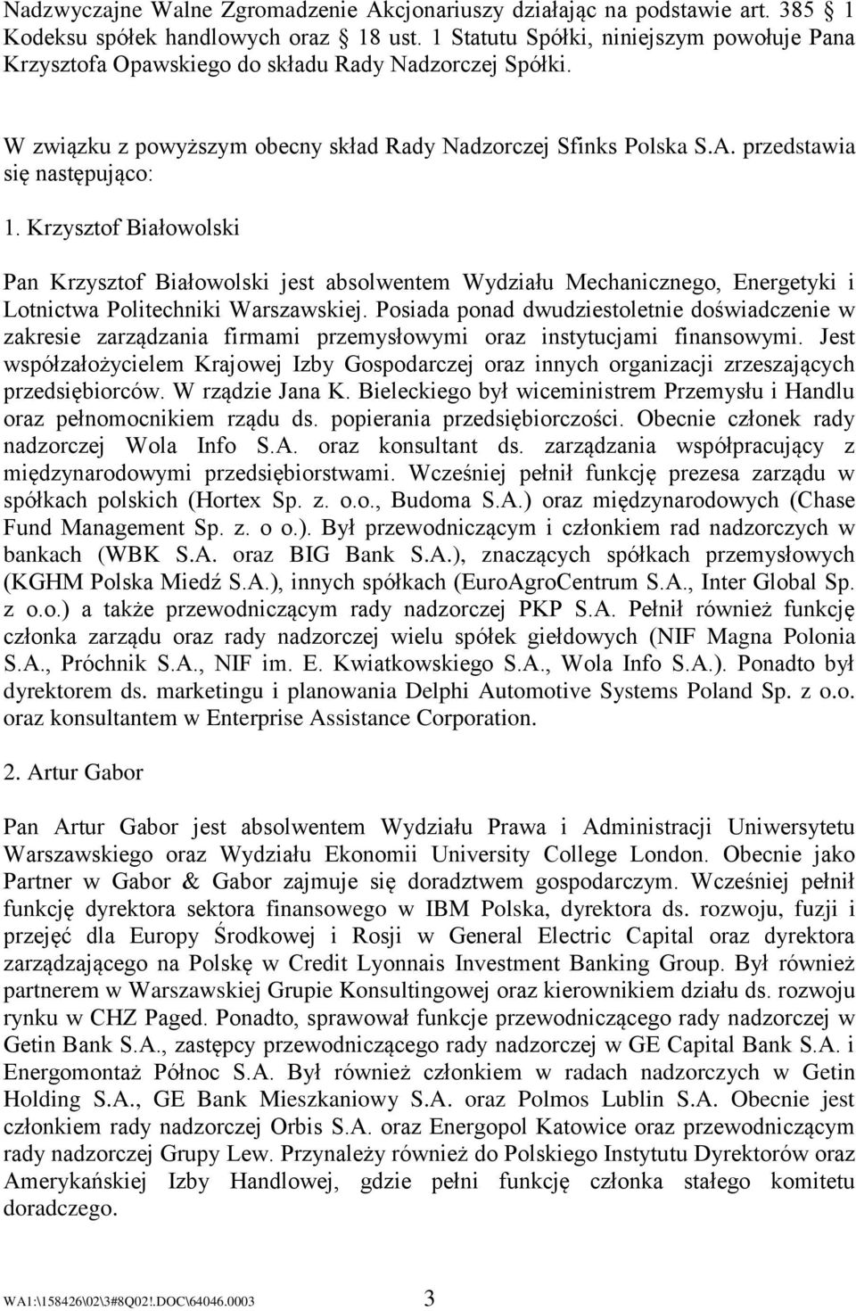 Posiada ponad dwudziestoletnie doświadczenie w zakresie zarządzania firmami przemysłowymi oraz instytucjami finansowymi.