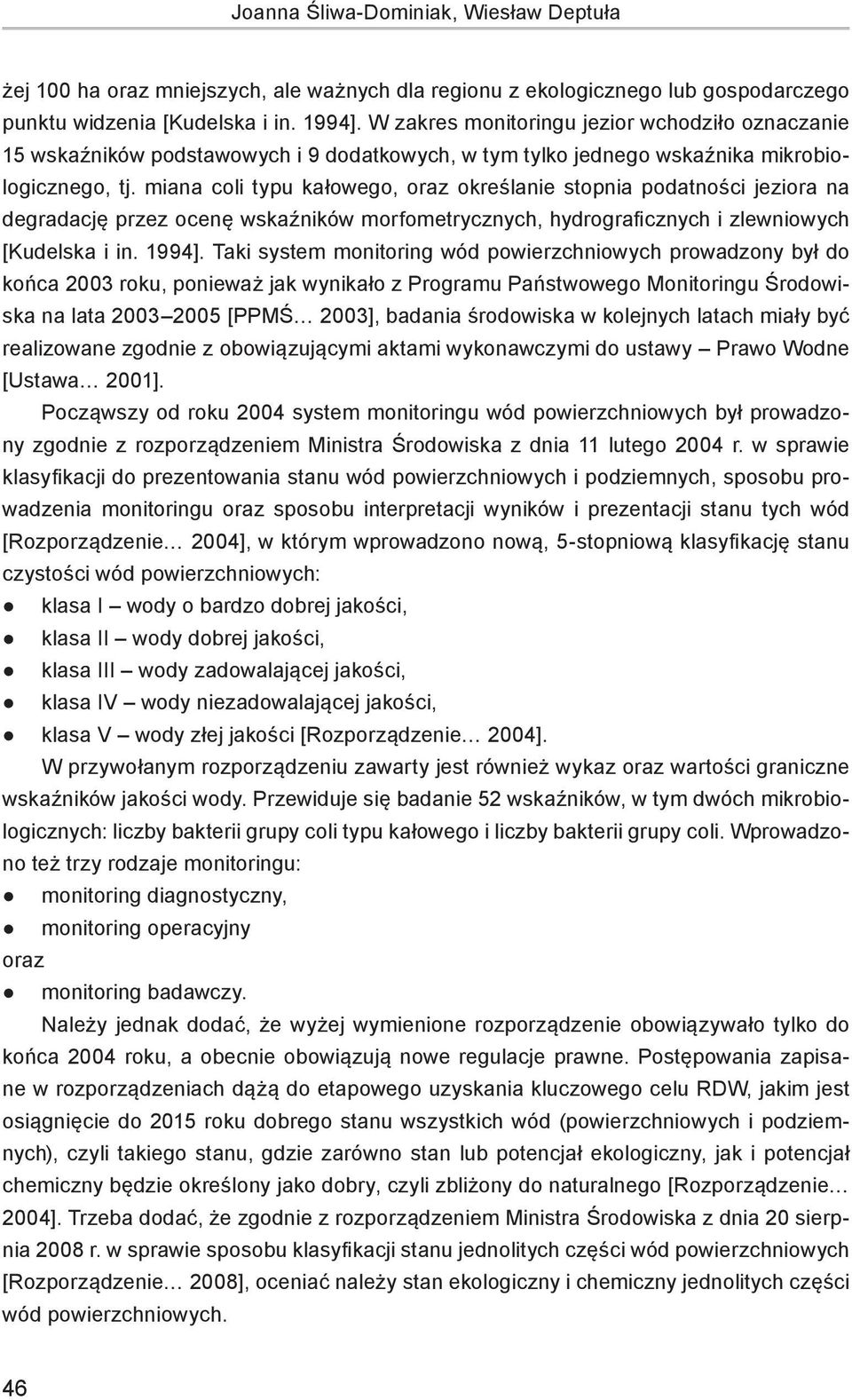 miana coli typu kałowego, oraz określanie stopnia podatności jeziora na degradację przez ocenę wskaźników morfometrycznych, hydrograficznych i zlewniowych [Kudelska i in. 1994].
