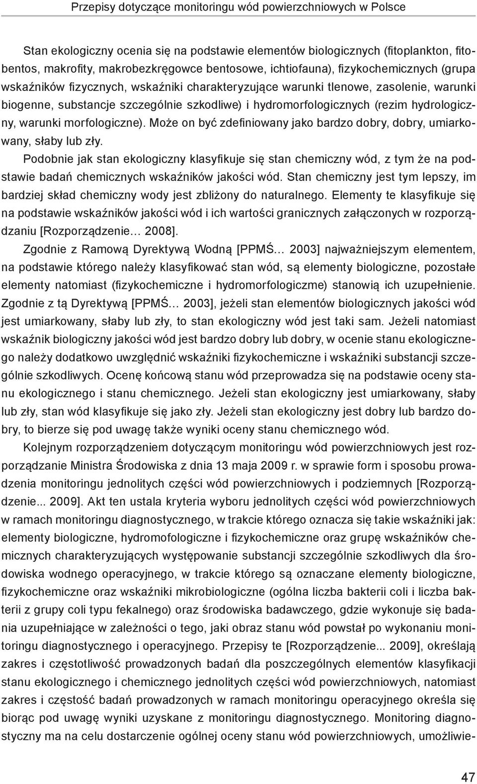 hydrologiczny, warunki morfologiczne). Może on być zdefiniowany jako bardzo dobry, dobry, umiarkowany, słaby lub zły.