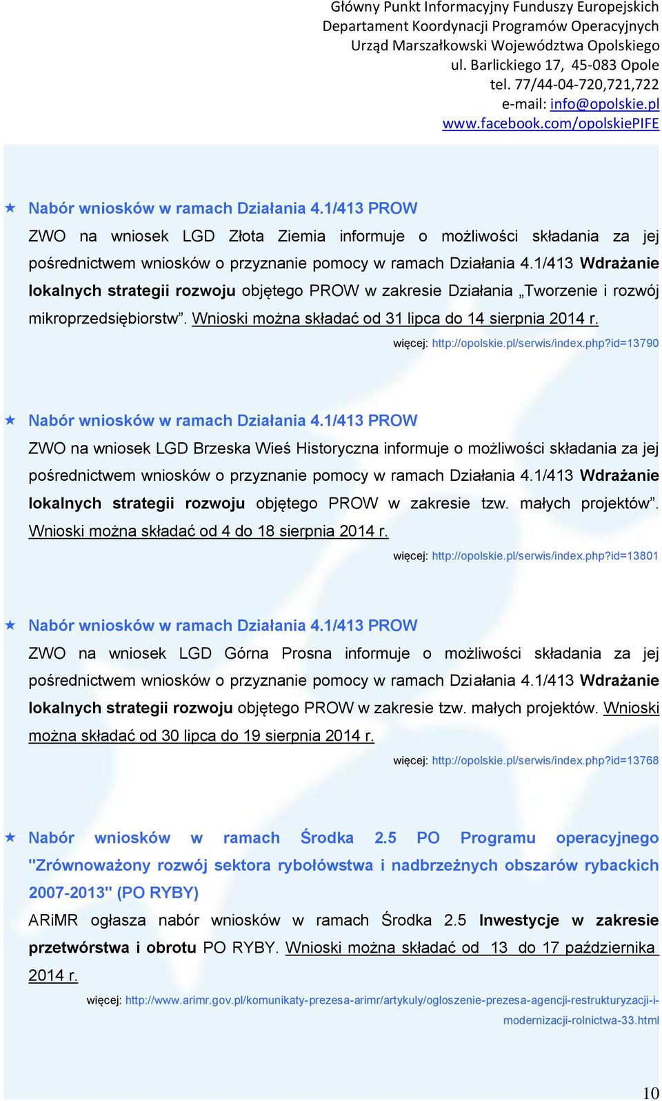 więcej: http://opolskie.pl/serwis/index.php?id=13790 Nabór wniosków w ramach Działania 4.
