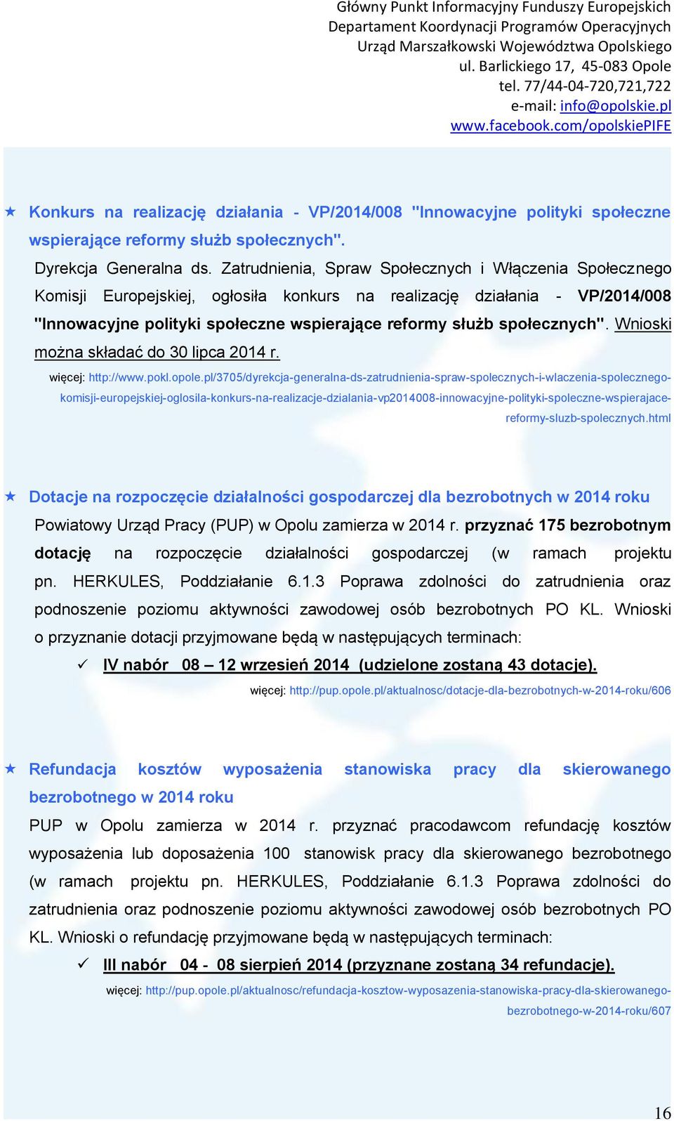 społecznych". Wnioski można składać do 30 lipca 2014 r. więcej: http://www.pokl.opole.