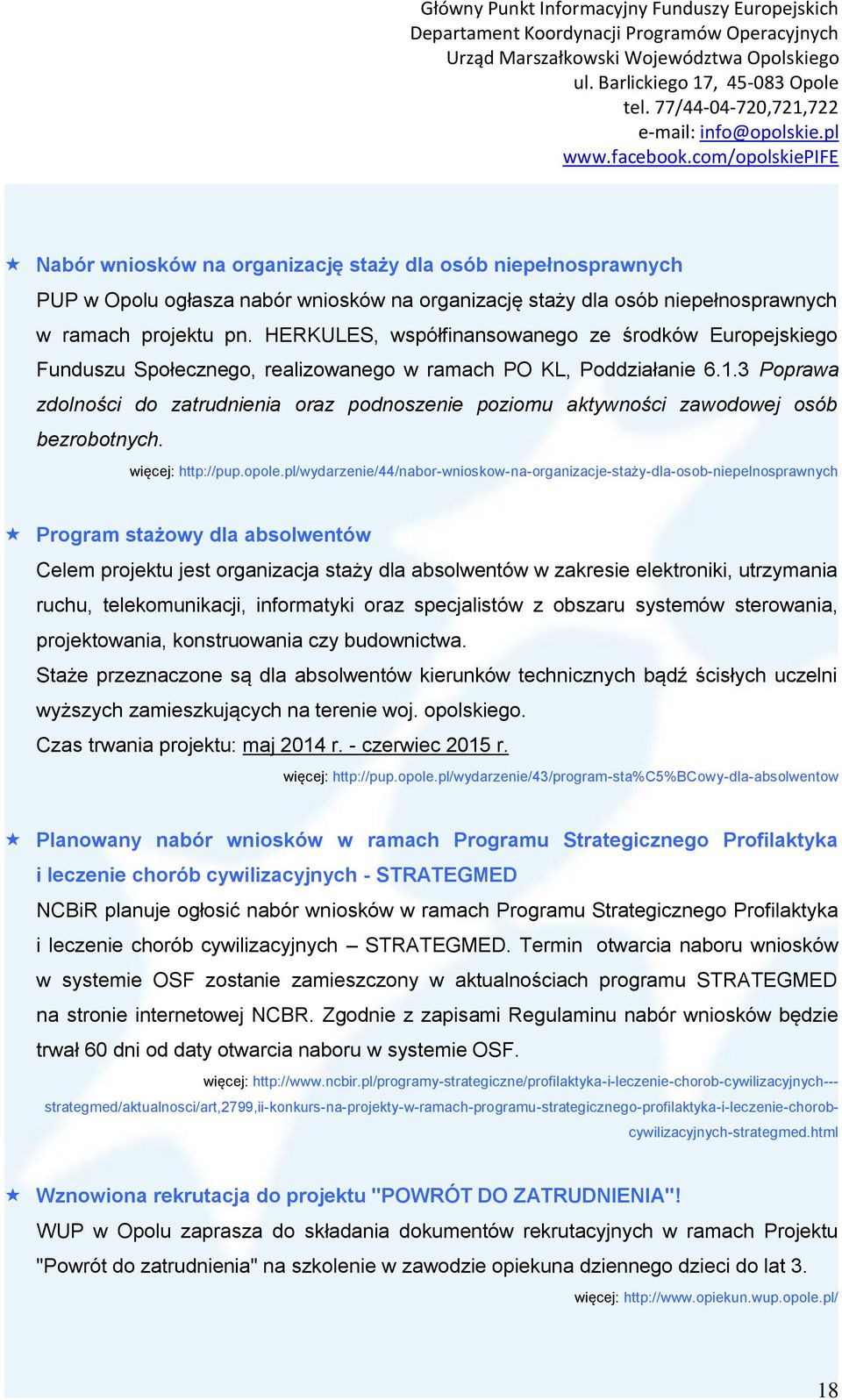 3 Poprawa zdolności do zatrudnienia oraz podnoszenie poziomu aktywności zawodowej osób bezrobotnych. więcej: http://pup.opole.
