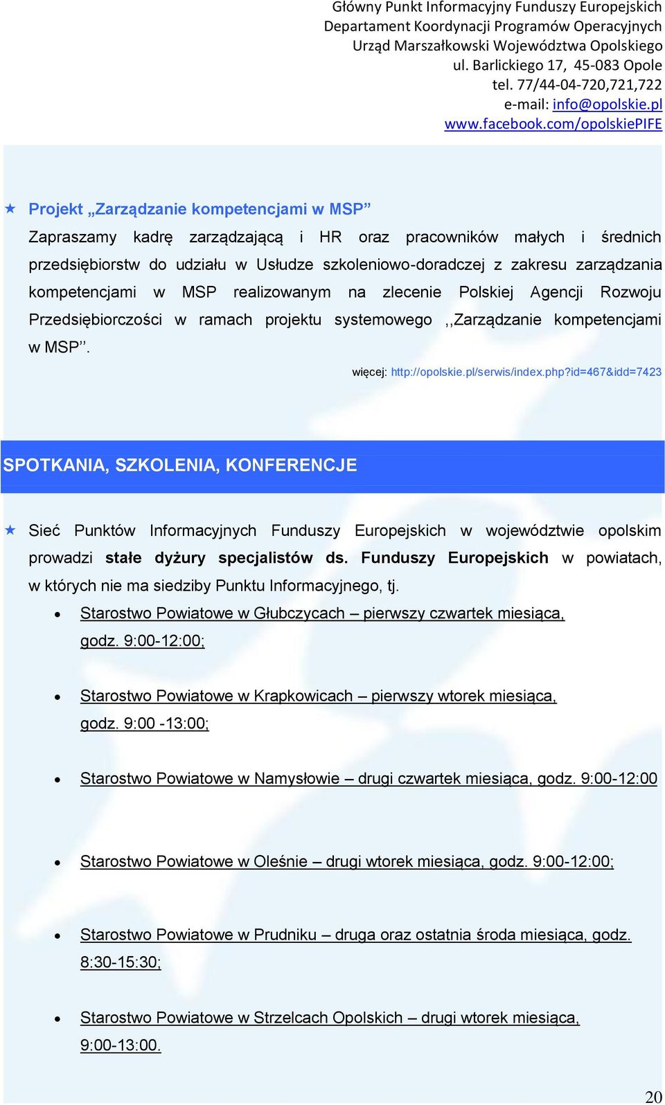id=467&idd=7423 SPOTKANIA, SZKOLENIA, KONFERENCJE Sieć Punktów Informacyjnych Funduszy Europejskich w województwie opolskim prowadzi stałe dyżury specjalistów ds.
