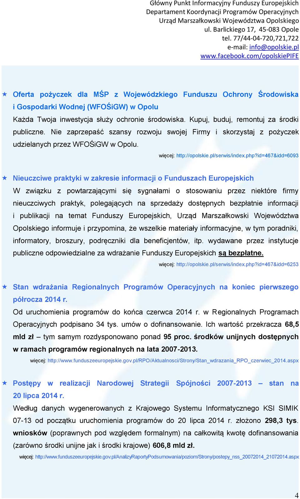 id=467&idd=6093 Nieuczciwe praktyki w zakresie informacji o Funduszach Europejskich W związku z powtarzającymi się sygnałami o stosowaniu przez niektóre firmy nieuczciwych praktyk, polegających na