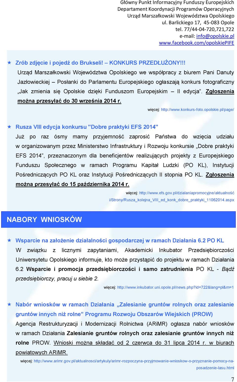 Zgłoszenia można przesyłać do 30 września 2014 r. więcej: http://www.konkurs-foto.opolskie.