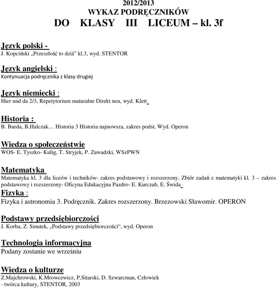 Halczak Historia 3 Historia najnowsza, zakres podst. Wyd. Operon kl. 3 dla liceów i techników- zakres podstawowy i rozszerzony. Zbiór zadań z matematyki kl.