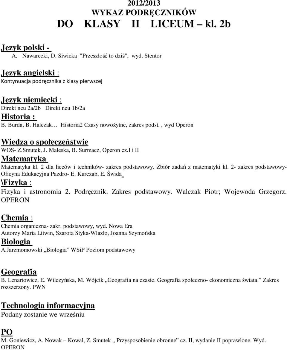 2- zakres podstawowy- \Fizyka : Fizyka i astronomia 2. Podręcznik. Zakres podstawowy. Walczak Piotr; Wojewoda Grzegorz. Chemia organiczna- zakr. podstawowy, wyd.