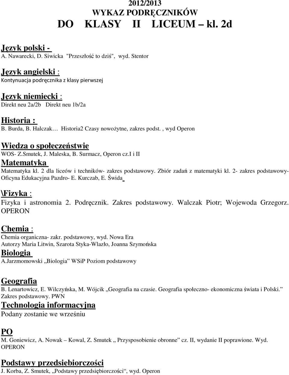 2- zakres podstawowy- \Fizyka : Fizyka i astronomia 2. Podręcznik. Zakres podstawowy. Walczak Piotr; Wojewoda Grzegorz. Chemia organiczna- zakr. podstawowy, wyd.