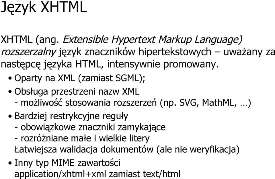 intensywnie promowany. Oparty na XML (zamiast SGML); Obsługa przestrzeni nazw XML - możliwość stosowania rozszerzeń (np.