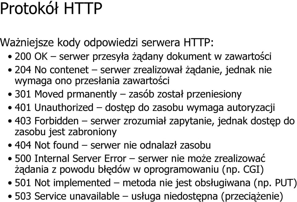 zrozumiał zapytanie, jednak dostęp do zasobu jest zabroniony 404 Not found serwer nie odnalazł zasobu 500 Internal Server Error serwer nie może zrealizować