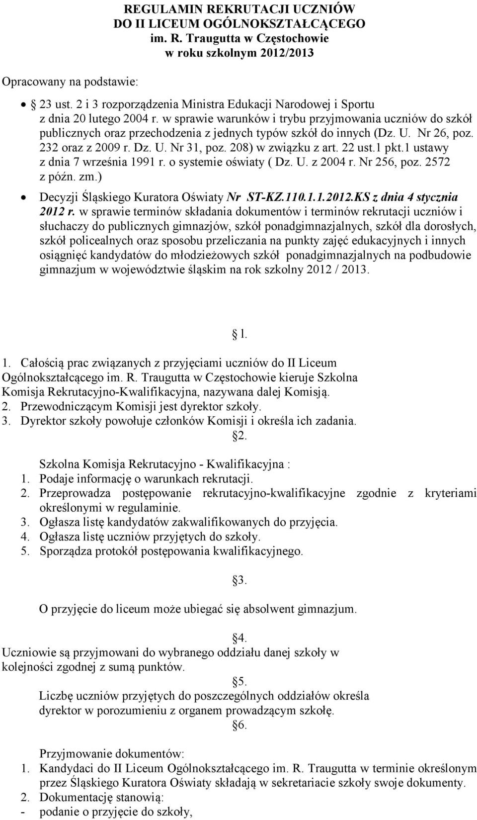 w sprawie warunków i trybu przyjmowania uczniów do szkół publicznych oraz przechodzenia z jednych typów szkół do innych (Dz. U. Nr 26, poz. 232 oraz z 2009 r. Dz. U. Nr 31, poz. 208) w związku z art.