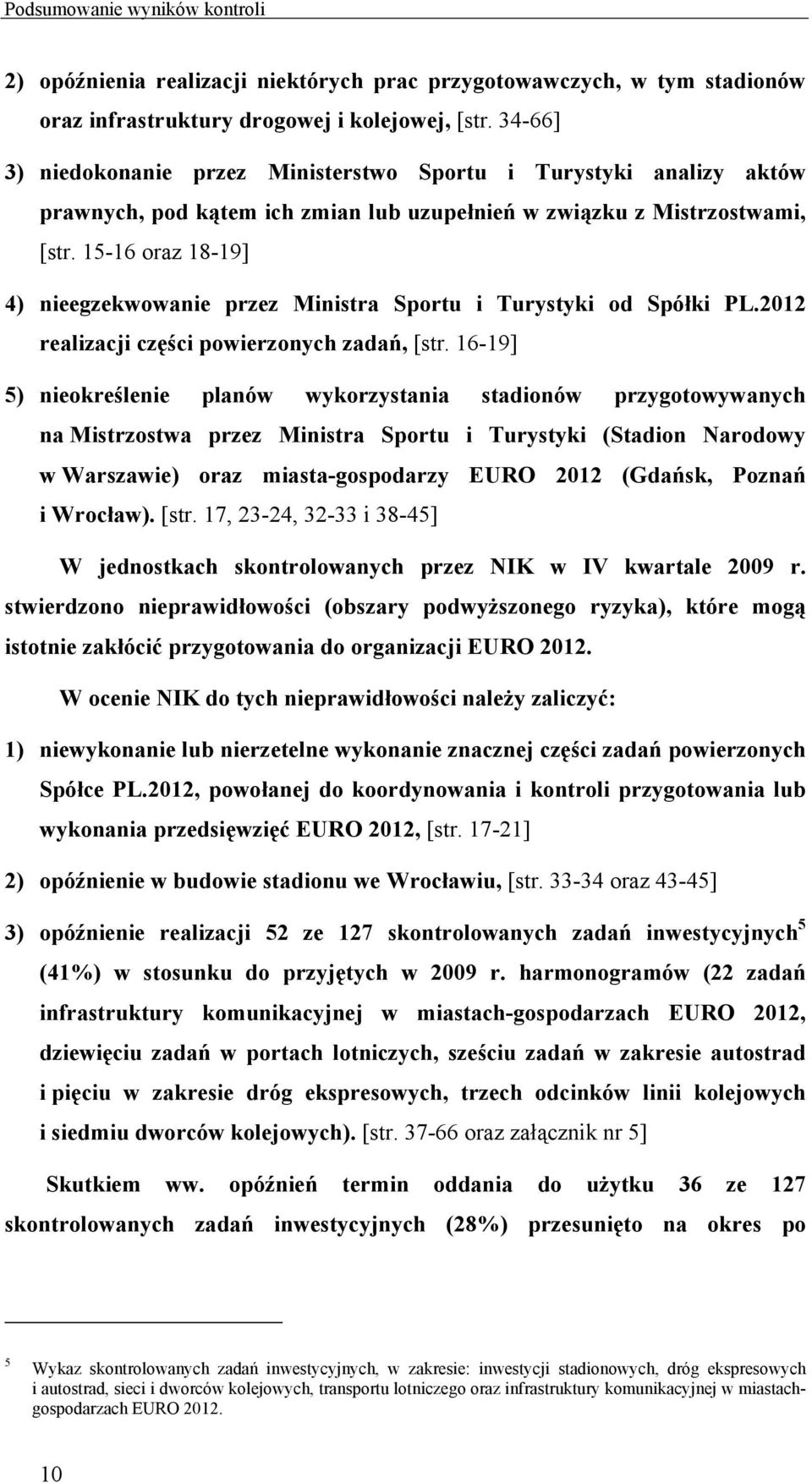 15-16 oraz 18-19] 4) nieegzekwowanie przez Ministra Sportu i Turystyki od Spółki PL.2012 realizacji części powierzonych zadań, [str.