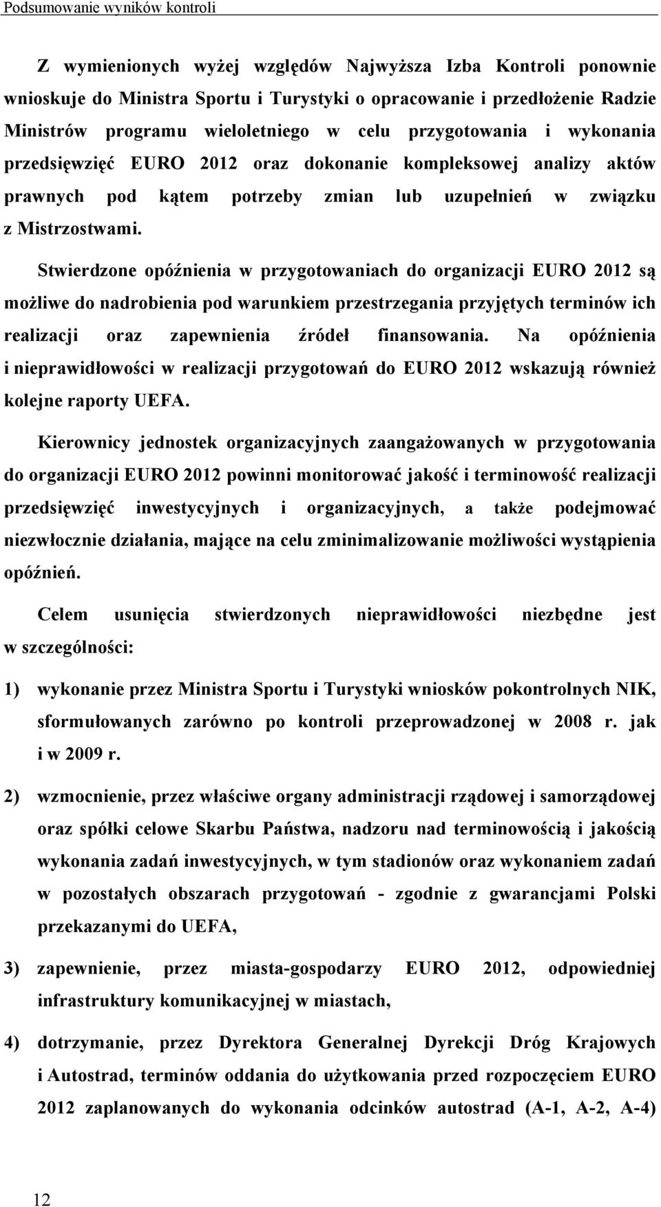 Stwierdzone opóźnienia w przygotowaniach do organizacji EURO 2012 są możliwe do nadrobienia pod warunkiem przestrzegania przyjętych terminów ich realizacji oraz zapewnienia źródeł finansowania.