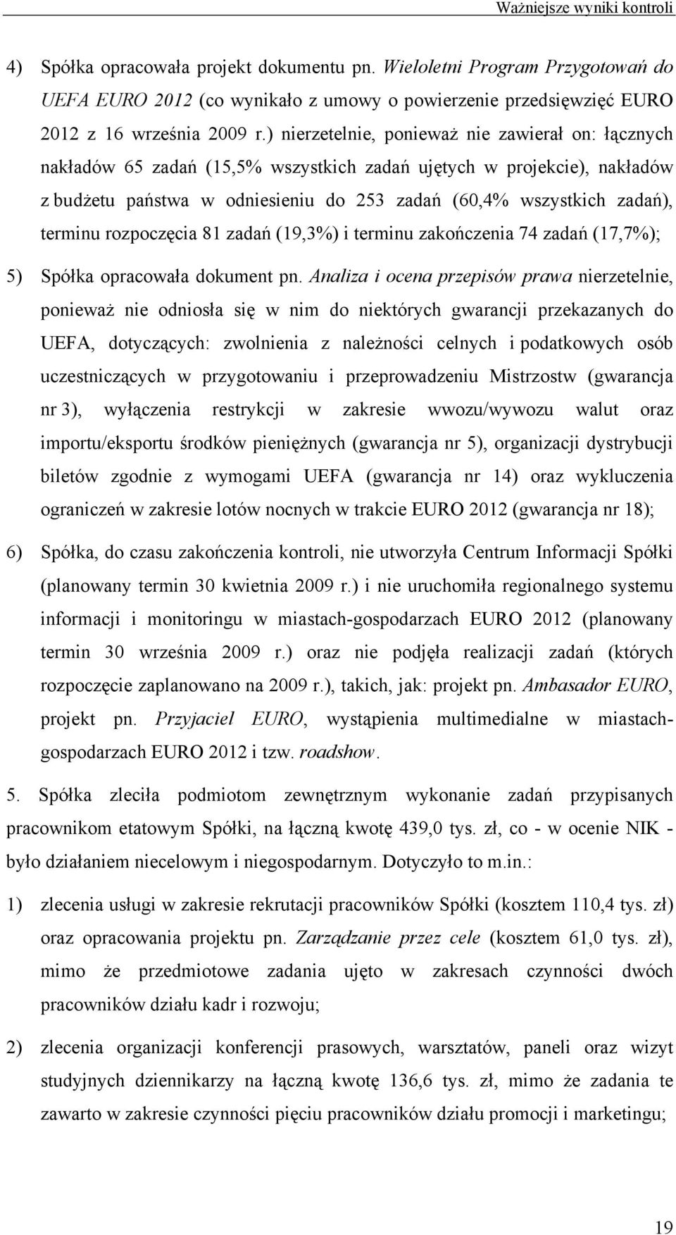 terminu rozpoczęcia 81 zadań (19,3%) i terminu zakończenia 74 zadań (17,7%); 5) Spółka opracowała dokument pn.