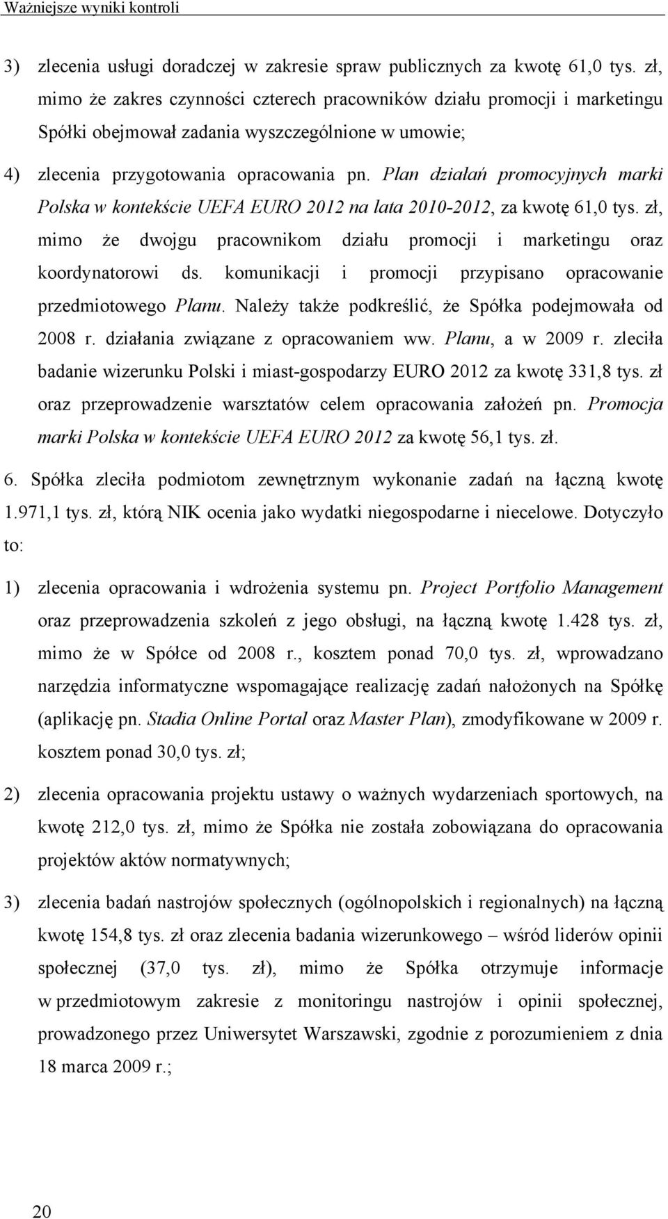 Plan działań promocyjnych marki Polska w kontekście UEFA EURO 2012 na lata 2010-2012, za kwotę 61,0 tys. zł, mimo że dwojgu pracownikom działu promocji i marketingu oraz koordynatorowi ds.
